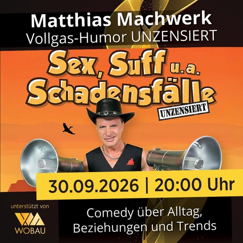 Matthias Machwerk- „Sex, Suff u.a. Schadensf�lle“ - Magdeburg - 30.09.2026 20:00
