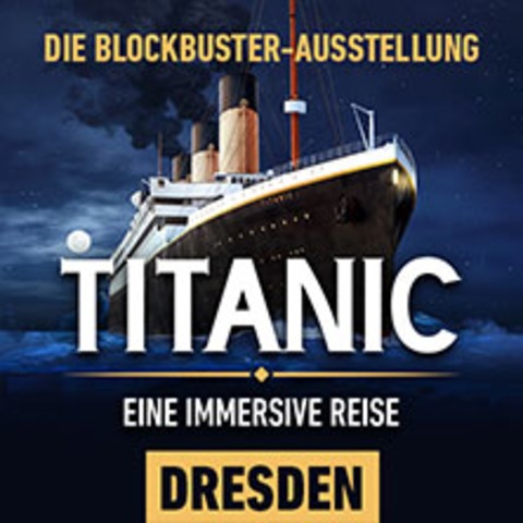 Titanic: Eine Immersive Reise I Zeitfenstertickets - DRESDEN - 27.06.2026 10:00