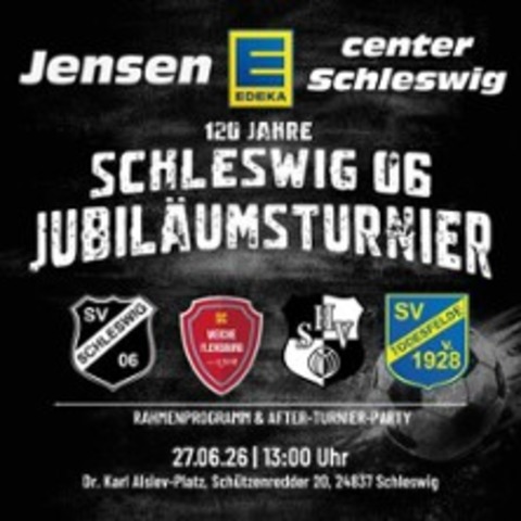 120 Jahre Schleswig 06 Jubil�umsturnier - SCHLESWIG - 27.06.2026 13:00