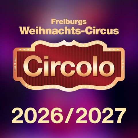 Circolo 2026 - Freiburgs Weihnachts-Circus Familienvorstellung - Freiburg - 21.12.2026 15:00