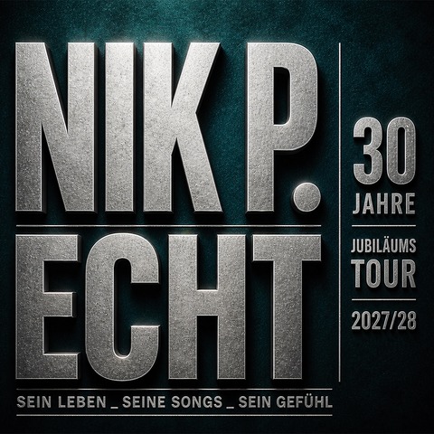 Nik P. - ECHT. 30 Jahre Jubil�umstour 2027/28 - Neuruppin - 19.03.2027 19:00